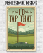 I'd Tap That - Metal Sign
